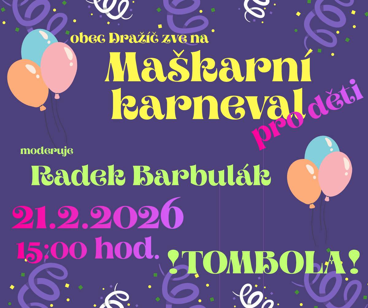 Obec Dražíč srdečně zve na dětský maškarní karneval 21. 2. 2026 od 15:00 hod. 🥳