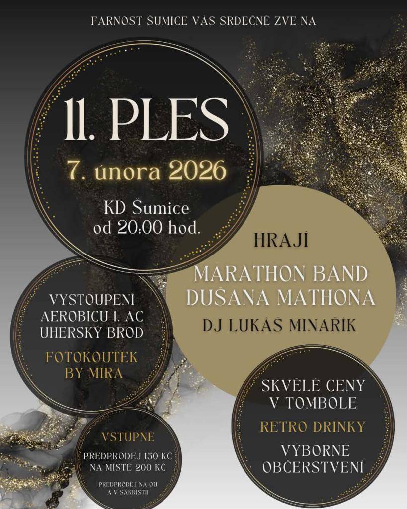 Římskokatolická farnost Šumice srdečně zve na 11. farní ples, který se koná v sobotu 7.2.2026 od 20:00 hod. v KD. K tanci a poslechu hraje MARATHON BAND a DJ Lukáš Minařík. Těšit se můžete i na vystoupení aerobicu, stylový fotokoutek, bohatou tombolu, retro drinky a výborné občerstvení.