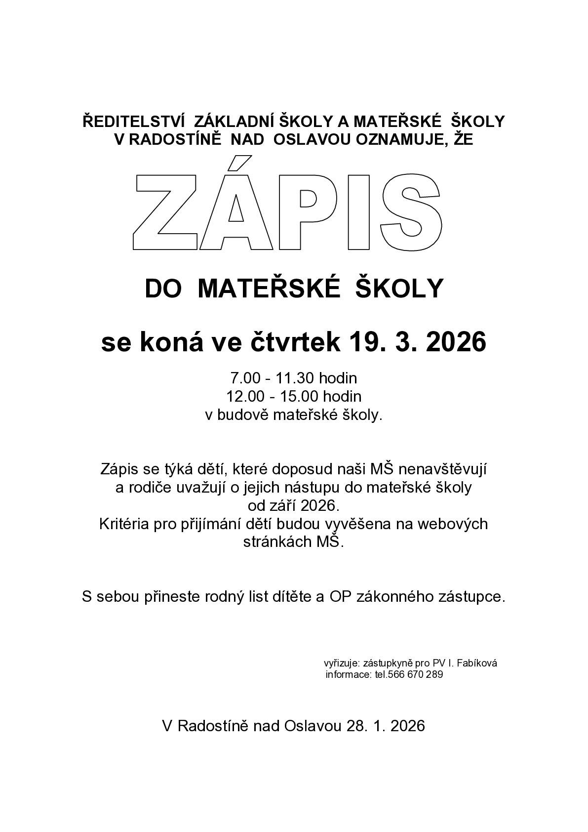 Ředitelství ZŠ a MŠ v Radostíně nad Oslavou oznamuje, že zápis do mateřské školy se koná ve čtvrtek 19.3.2026 v 7:00-11:30 hod a 12:00-15:00 hod v budově mateřské školy. Kritéria pro přijímání dětí budou vyvěšena na webových stránkách MŠ.