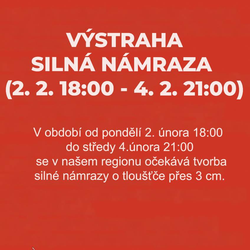 V období od pondělí 2. února 18:00 do středy 4. února 21:00 se v našem regionu očekává tvorba silné námrazy o tloušťce přes 3 cm. Tato situace může způsobit:  lámání větví a stromů poškození a pády stožárů a drátů elektrického vedení a komunikačních sítí výpadky elektřiny a omezení zásobování při oblevě nebezpečí padajících kusů námrazy  Doporučení pro občany:  Nepohybujte se a neparkujte pod stromy a pod elektrickým vedením. Dávejte pozor při řízení – vozovky mohou být extrémně kluzké. Vyhněte se kontaktu se spadlými dráty! Buďte připraveni na možné výpadky elektrické energie.  Prosíme o zvýšenou opatrnost a sledování dalšího vývoje počasí.