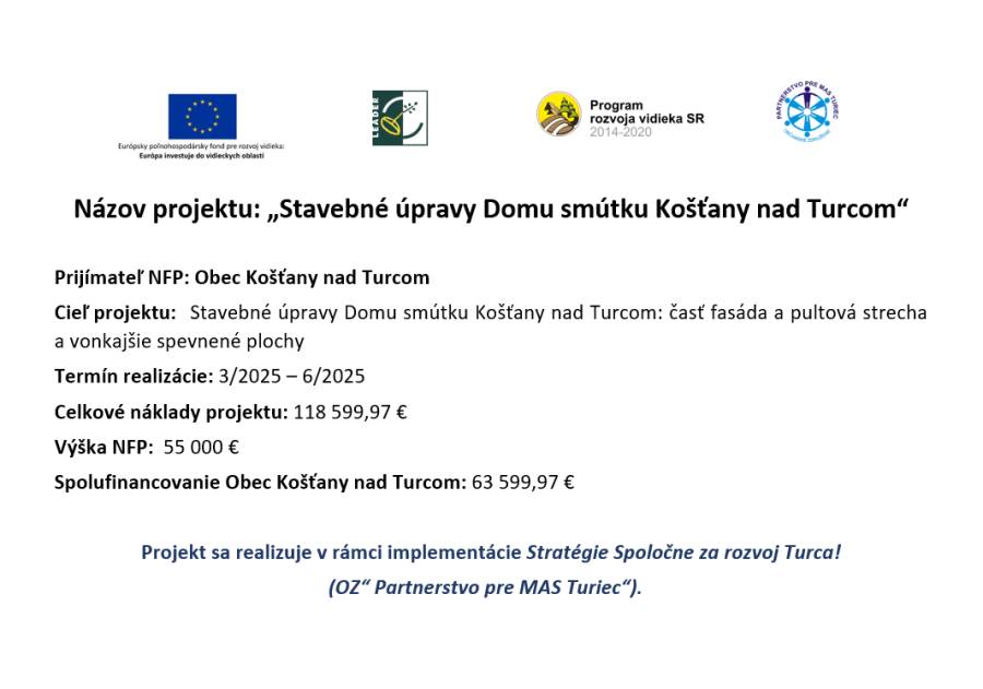 V októbri roku 2024 bola schválená Žiadosť o nenávratný finančný príspevok na Stavebné úpravy Domu smútku v Košťanoch nad Turcom. Výška schválenej sumy je 55 000 €. Výška spoluúčasti obce je vo výške 63 599,97 €.