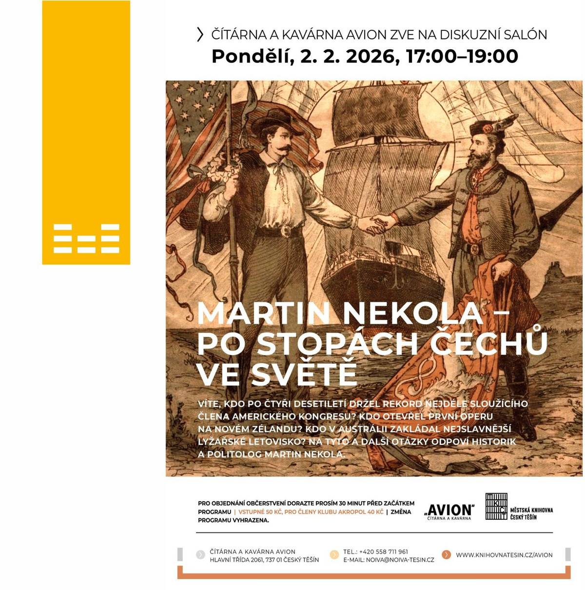 Víte, kdo po čtyři desetiletí držel rekord nejdéle sloužícího člena amerického Kongresu? Kdo otevřel první operu na Novém Zélandu? Kdo v Austrálii zakládal nejslavnější lyžařské letovisko? Kdo byl hlavním vojenským poradcem a přítelem etiopského císaře? Kdo v Peru koupil pozemek, pod nímž archeologové odhalili bájnou starověkou hrobku s tunami zlata? Na otázky odpoví historik a politolog Martin Nekola. Vstup 50 Kč, pro členy klubu AKROPOL 40 Kč.