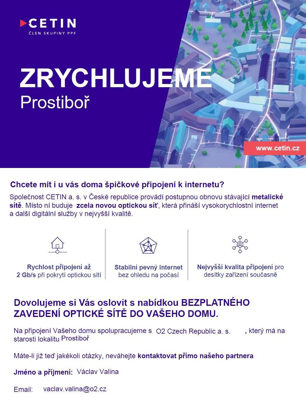V nejbližších dnech obdrží domácnosti v naší obci informační dopis k plánované modernizaci telekomunikační sítě společnosti CETIN (výstavba optické sítě). Na dopis bude navazovat osobní obcházení domácností, při kterém bude zjišťován zájem o možnost zřízení optické přípojky. ✅ Zřízení optické přípojky je zdarma. ✅ Projevením zájmu se nezavazujete k odběru žádné služby. ➡️ Věříme, že modernizace sítě může být pro naši obec krokem k lepšímu a stabilnějšímu připojení. Záměr byl projednán s obcí, nejde tedy o nevyžádanou akci bez vědomí úřadu. Prosíme občany, aby se v případě zájmu komunikace nebáli, a zároveň aby si při návštěvě vyžádali identifikaci pracovníka. Děkujeme.