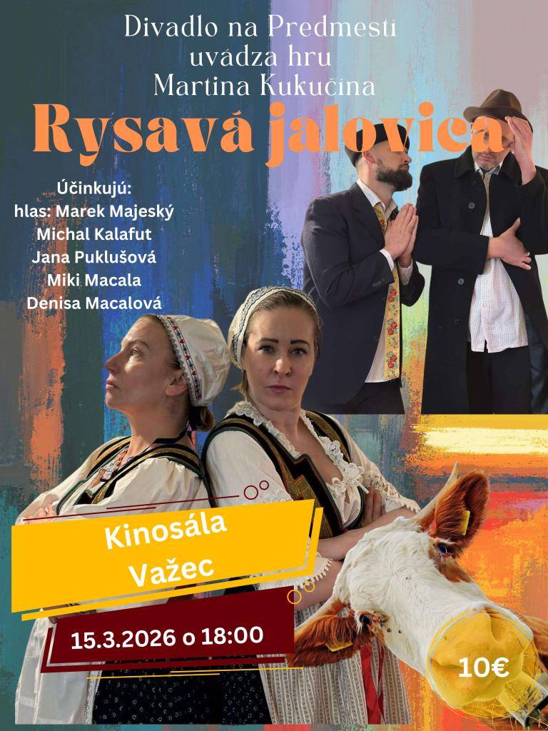 Divadlo Spišská Nová Ves ponúka zaujímavé predstavenia pre všetkých fanúšikov kultúry. Príďte si vychutnať jedinečné zážitky na predstavenie Rysavá jalovica.  Vstupné 10 €,predpredaj lístkov na sekretariáte OcÚ Važec.