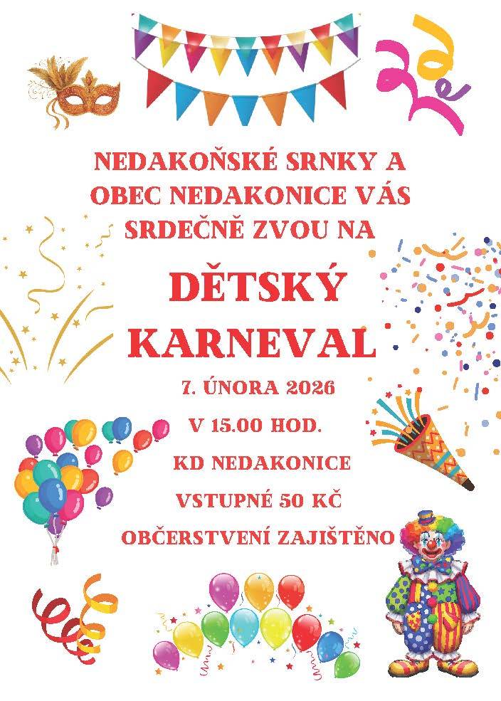 Nedakoňské srnky a obec Nedakonice Vás srdečně zvou na dětský karneval, který se koná v sobotu 7. února 2026 od 15:00 hod. v kulturním domě v Nedakonicích .  Vstupné 50 Kč, občerstvení zajištěno