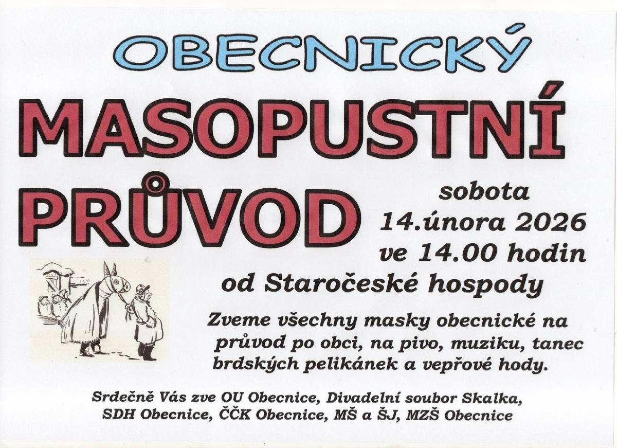 Obecnický masopustní průvod je koná v sobotu 14. února 2026. Ve 14:00 hodin začíná průvod u Staročeské hospody a následně pokračuje po obci. Všichni jste srdečně zváni s maskou ale i bez masky.