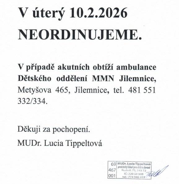 MUDr. Lucia Tippeltová oznamuje, že dne 10. února 2026 bude její ordinace UZAVŘENA!    V případě akutních obtíží se prosím obraťte na:  🏥Dětské oddělení MMN Jilemnice  📍Metyšova 465, Jilemnice  📞Telefon: 481 551 332(334)  Děkuji za pochopení.   MUDr. Lucia Tippeltová