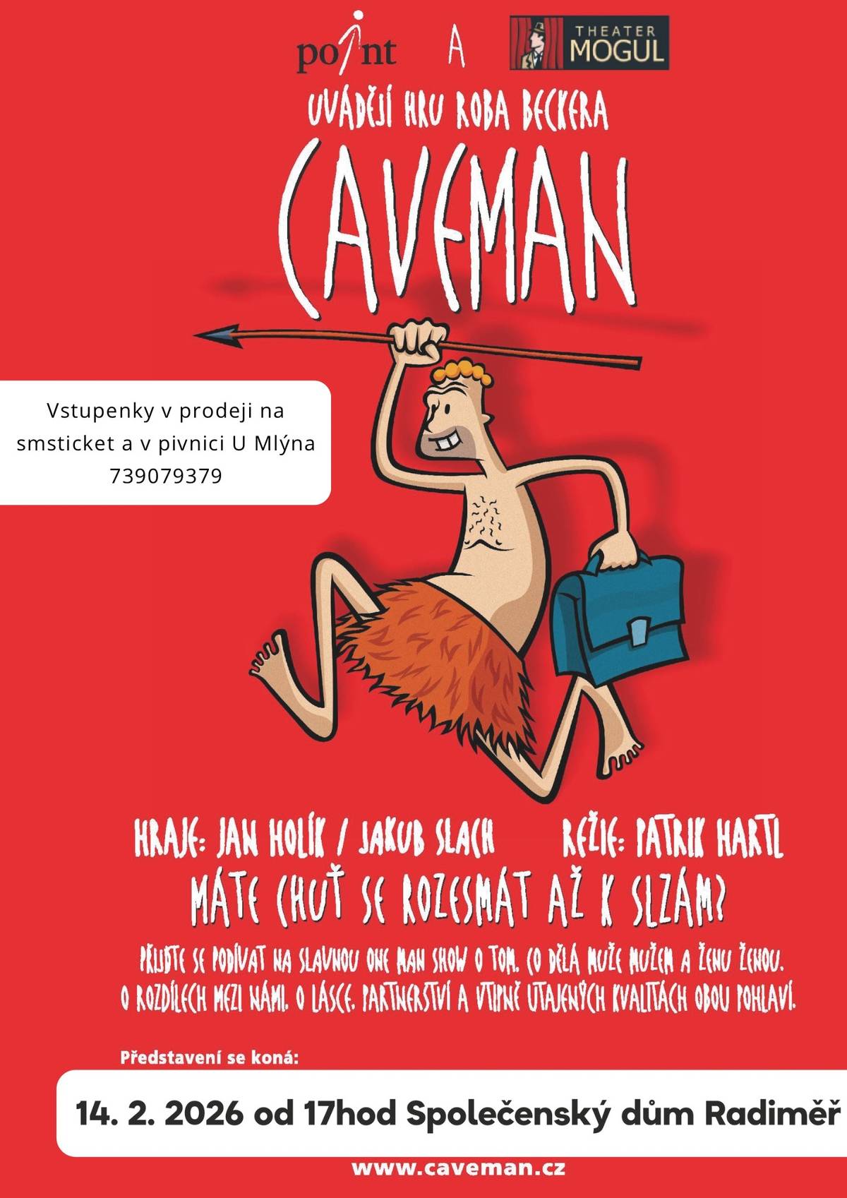 CAVEMAN v Radiměři! Máte doma lovce nebo sběračku? Máte chuť se rozesmát až k slzám? Přijďte se podívat na slavnou one man show o tom, co dělá muže mužem a ženu ženou, o rozdílech mezi námi, o lásce, partnerství a vtipně utajených kvalitách obou pohlaví. A jak to mezi námi vlastně celé začalo – od jeskyně až po gauč! Herec Jakub Slach, šoumen a šprýmař každým coulem, vás rozesměje tak, že vám upadne pazourek! Skvělý tip na valentýnský dárek – smích zaručen! 14. 2. 2026 – Společenský dům Radiměř Zasmějte se spolu na Valentýna! Vstupenky mizí rychleji než mamut na rožni! Autor: Rob Becker Režie: Patrik Hartl Hraje: Jakub Slach Vstupenky v prodeji v Pivnice U Mlýna a na www.smsticket.cz