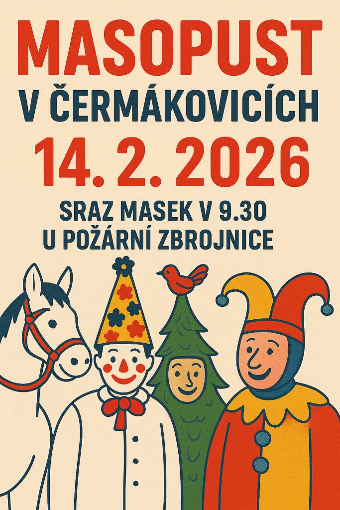 Tradiční Masopust v Čermákovicích se uskuteční 14.2 2026,Sraz masek v 9,30 u požární zbrojnice. Zveme všechny, aby se k nám připojili a podíleli se na této zábavné akci, kde si užijí spoustu legrace a přátelské atmosféry.