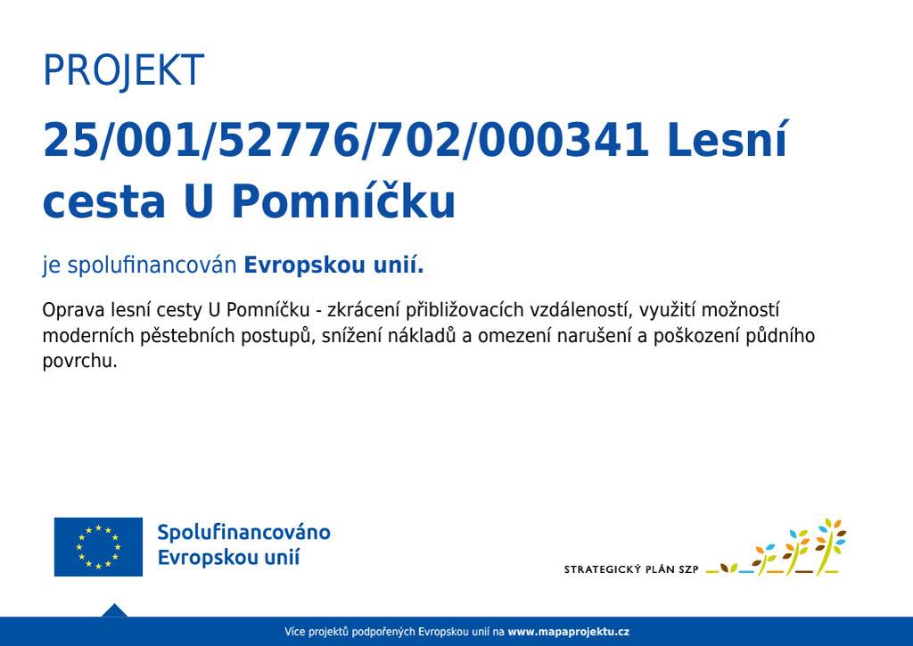 Obec Dvorce realizuje projekt 25/001/52776/702/000341 "Lesní cesta U pomníčku" který je spolufinancován Evropskou unií.