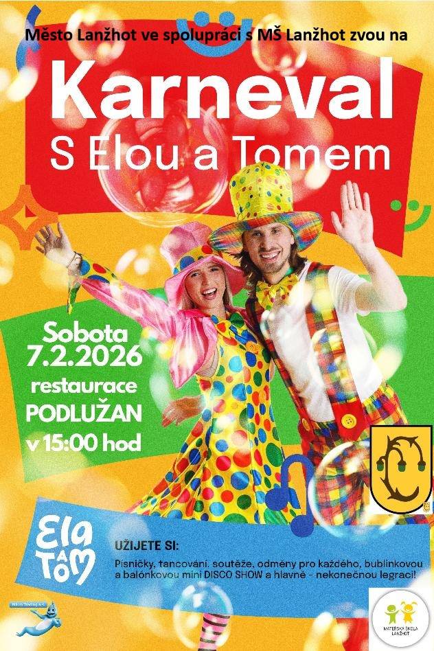 MŠ Lanžhot ve spolupráci s městem Lanžhot zve všechny děti a rodiče na karneval s Elou a Tomem.  Čeká nás spousta tance, písniček, soutěží, bublinek a hlavně nekonečná legrace!  Těšíme se na všechny malé i velké karnevalové nadšence!