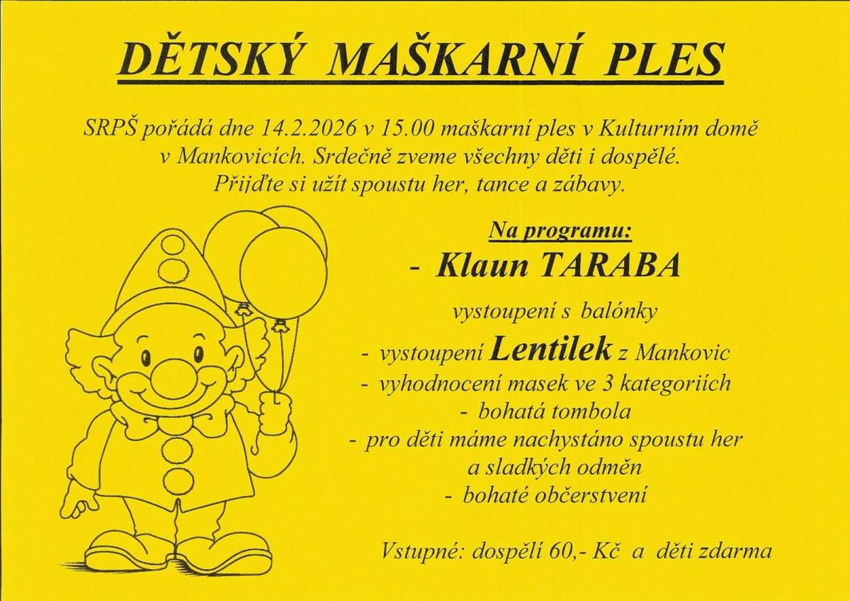 SRPŠ při ZŠ a MŠ Mankovice pořádá Dětský maškarní ples v sobotu 14.2.2026 od 15.00 hodin v Kulturním domě Mankovice.