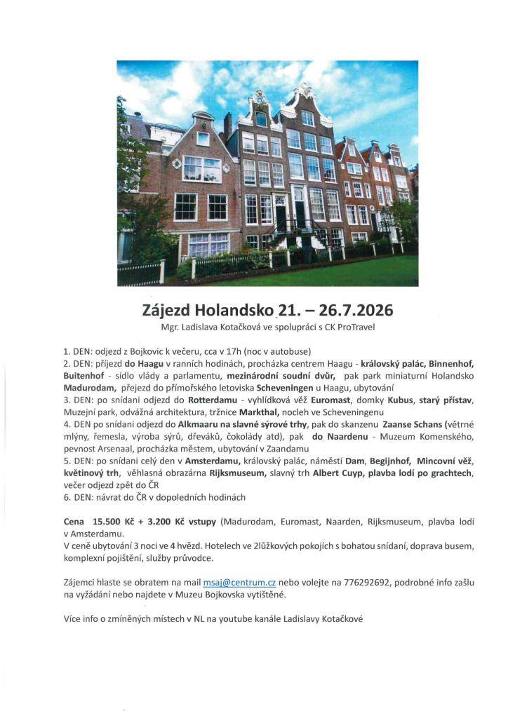 Muzejní spolek Aloise Jaška v Bojkovicích pořádá ve spolupráci s CK ProTravel 21.-26.července autobusový zájezd do Holandska. Bližší informace a přihlášky k vyzvednutí jsou v Muzeu Bojkovska, tel. 739 202 813.