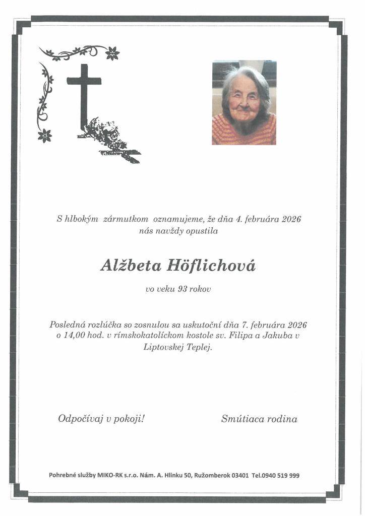 Dňa 4.2.2026 nás navždy opustila Alžbeta Höflichová vo veku 93 rokov. Posledná rozlúčka so zosnulou bude v sobotu 7. februára 2026 o 14:00 hod. v Rímskokatolíckom kostole v Liptovskej Teplej.