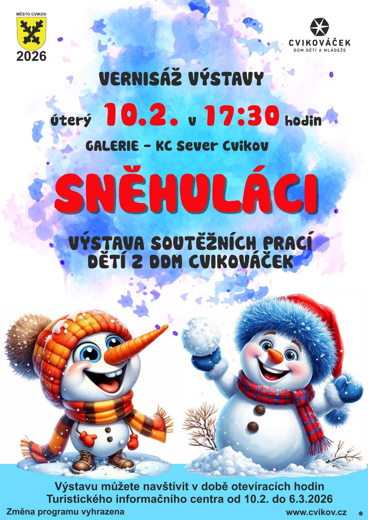 Srdečně zveme děti, rodiče, prarodiče, širokou veřejnost  a přátele DDM na vernisáž v úterý 10. 2. 2026 v 17:30 hodin do galerie KC Sever Cvikov - na výstavu soutěžních prací SNĚHULÁCI V galerii budou vystaveny práce dětí, rodin, zájmových kroužků z DDM, skupin, dětského domova z Jablonného v Podještědí, třídních kolektivů z mateřských škol a základních škol  ze Cvikova, z  Kunratic u  Cvikova, z Jablonného v Podještědí a z Hrádku nad Nisou. MOC DĚKUJEME ZA KRÁSNÉ PRÁCE VŠEM ZÚČASTNĚNÝM. TÝM DDM Cvikováček