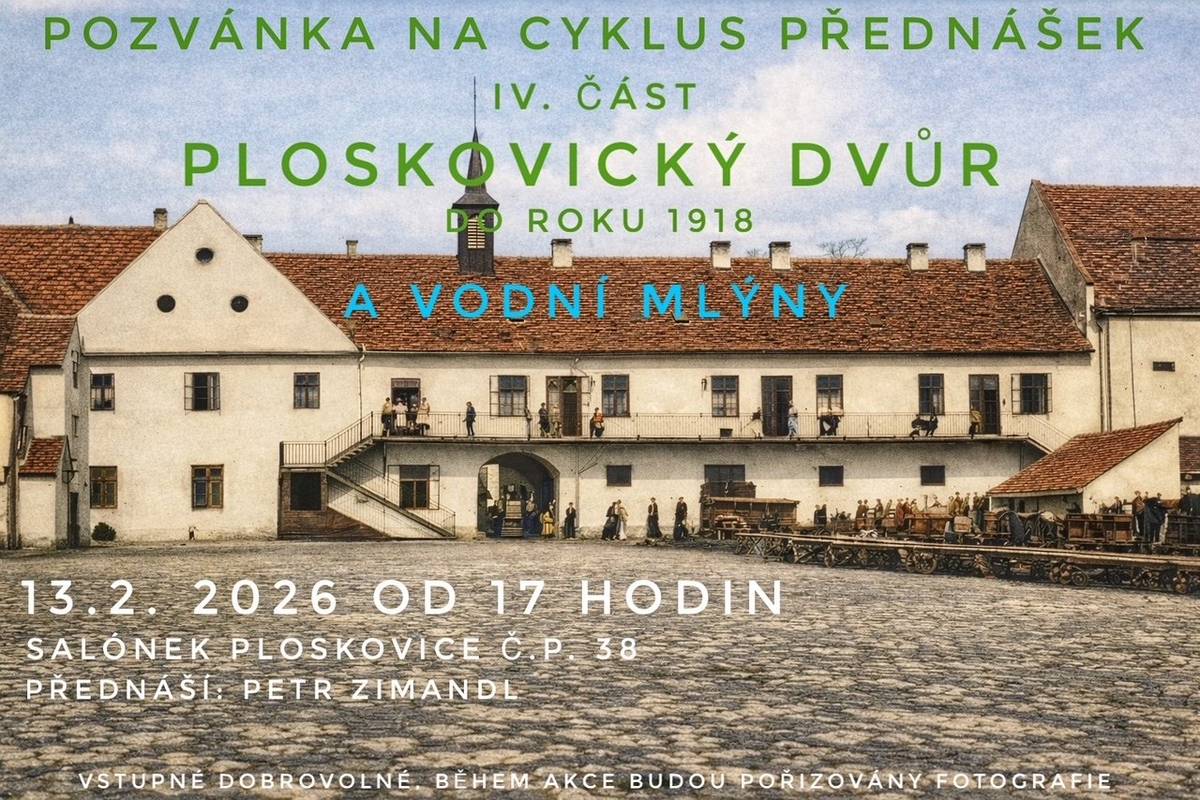 Obec Ploskovice Vás zve na čtvtou část z cyklu přednášek o historii ,, Ploskovický dvůr do roku 1918 a vodní mlýny". Kdy? v pátek 13.2.2026 od 17 hodin v salonku Státního zámku Ploskovice. Přednáší pan Petr Zimandl.