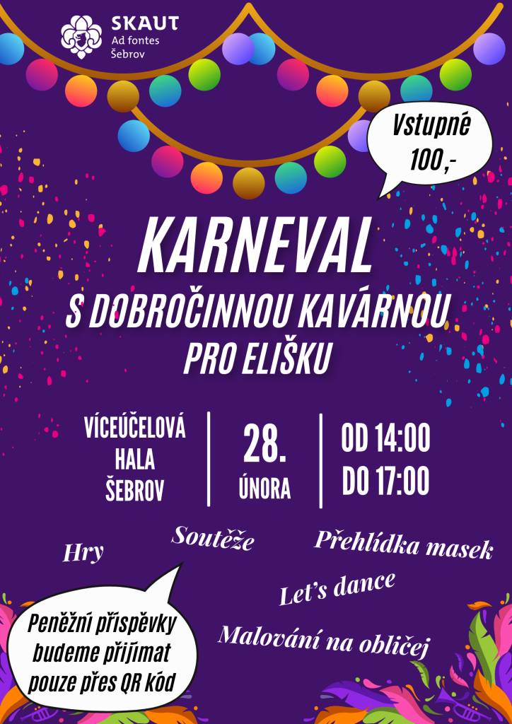 Skautský odíl Ad fontes Šebrov Vás srdečně zve v sobotu 28.2.2026  do Víceúčelové haly Šebrov na karneval s dobročinnou kavárnou pro Elišku. Můžete se těšit na soutěže, "Let's dance", přehlídku masek nebo třeba malování na obličej. Těšíme se na hojnou účast.Více informací v příloze.
