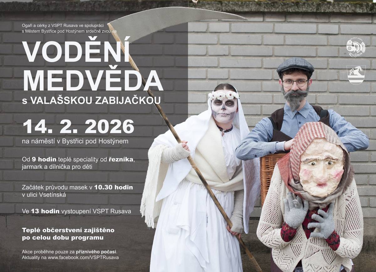Valašský soubor písní a tanců  Rusava ve spolupráci s městem Bystřice pod Hostýnem a SVČ Včelín zvou na tradiční Vodění medvěda. Akce se koná v sobotu 14. února 2026. Od rána bude na náměstí jarmark tradičních i netradičních řemesel a pochutin a prodej řeznických specialit. Průvod masek s medvědem vyjde v 10.30 ze Vsetínské a projde kolem hřbitova Hostýnskou přes kruhový objezd do ulic Slavkovská, Za drahou, A. Horáka a odtud na Masarykovo náměstí. Plánek trasy bude zveřejněn na sociálních sítích VSPT Rusava. Na náměstí se uskuteční ve 13 hodin taneční veselice a pochovávání basy. Srdečně zveme ke společnému masopustnímu veselí. Alžběta Stanovská