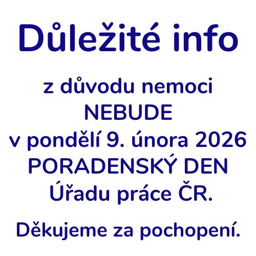 Z důvodu náhlého onemocnění  nebude v pondělí 9. února 2026 probíhat poradenský den Úřadu práce ČR. Omlouváme se za případné komplikace a děkujeme za pochopení. Sledujte prosím naše kanály pro další aktualizace.