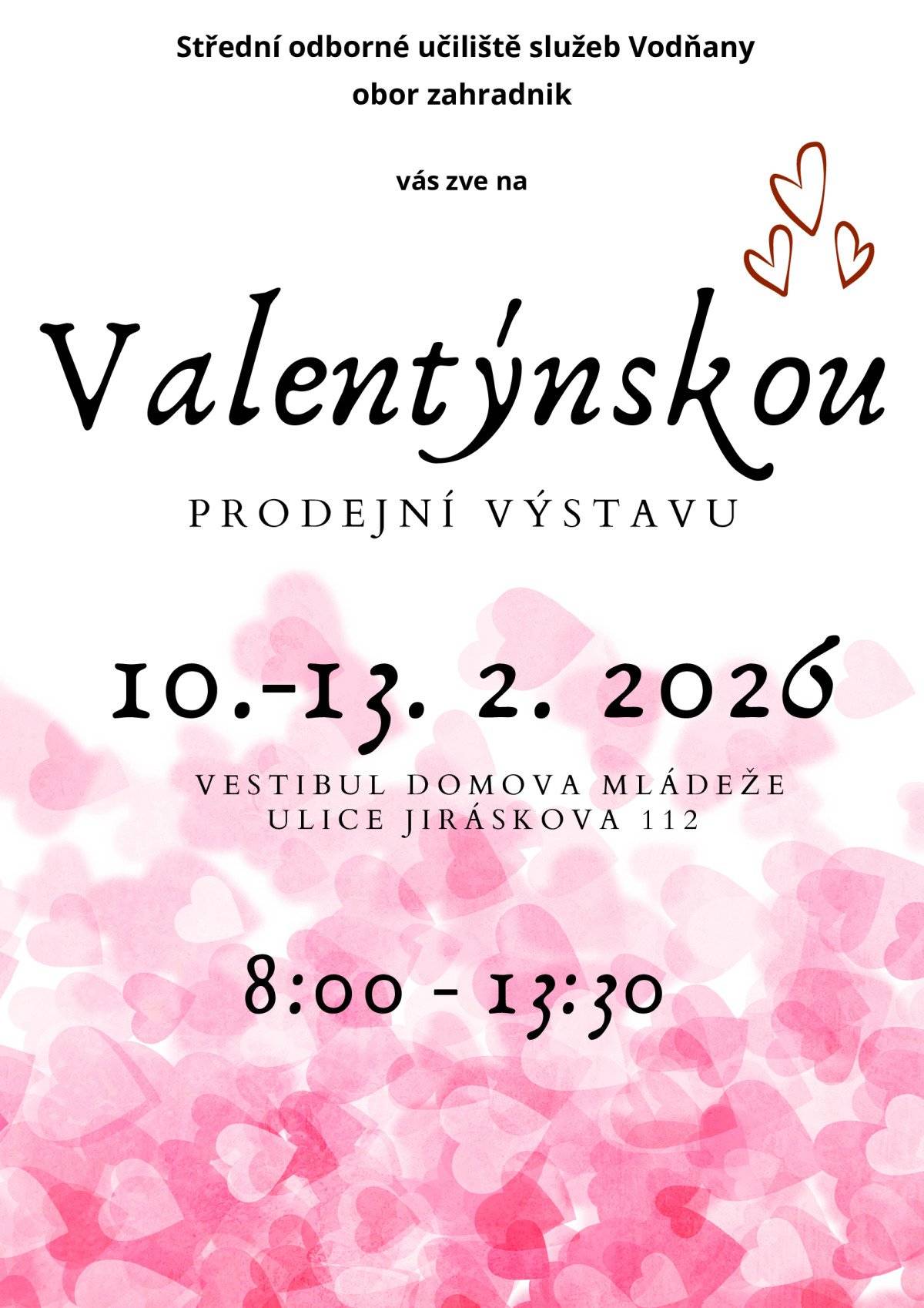 Út 10. únor - Pá 13. únor 2026    Valentýnská prodejní výstava Otevřeno: 8.00 - 13.30   Místo konání: vestibul Domova mládeže SOUs Vodňany, Jiráskova, Vodňany