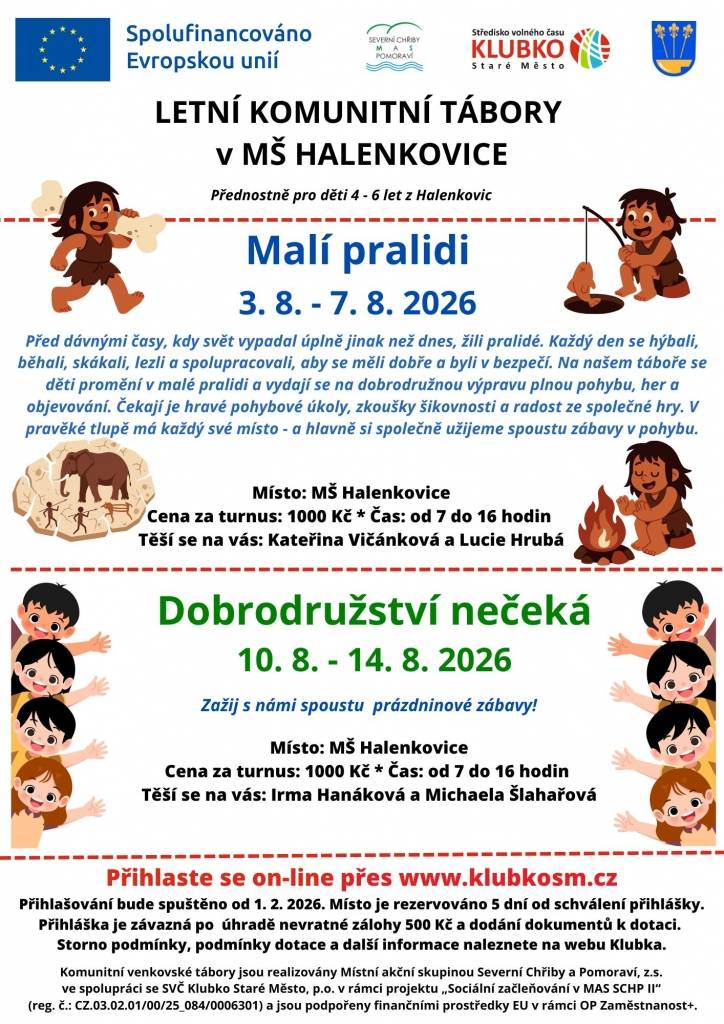 Letní komunitní tábory pro děti – přihlášky od 1. 2. 2026!  Hledáte pro své děti smysluplný a zábavný program na léto přímo v naší obci?  Zveme všechny malé dobrodruhy na letní komunitní tábory, kde nebude chybět:    tvoření  pohyb a hry venku  výlety a objevování okolí  nová přátelství  spousta zábavy v bezpečném a přátelském prostředí   Termíny: na jednotlivých plakátech  Pro děti ve věku: školkového i mladšího školního věku  Místo: Halenkovice   Počet míst je omezený, proto neváhejte s přihlášením! www.klubkosm.cz