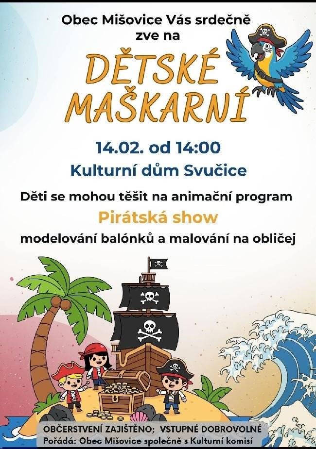 Obec Mišovice všechny srdečně zve na Dětské maškarní, děti se mohou těšit na pirátskou show, modelování balonků a malování na obličej - 14.2.2026 od 14:00 hod, KD Svučice. Těšíme se na Vás!