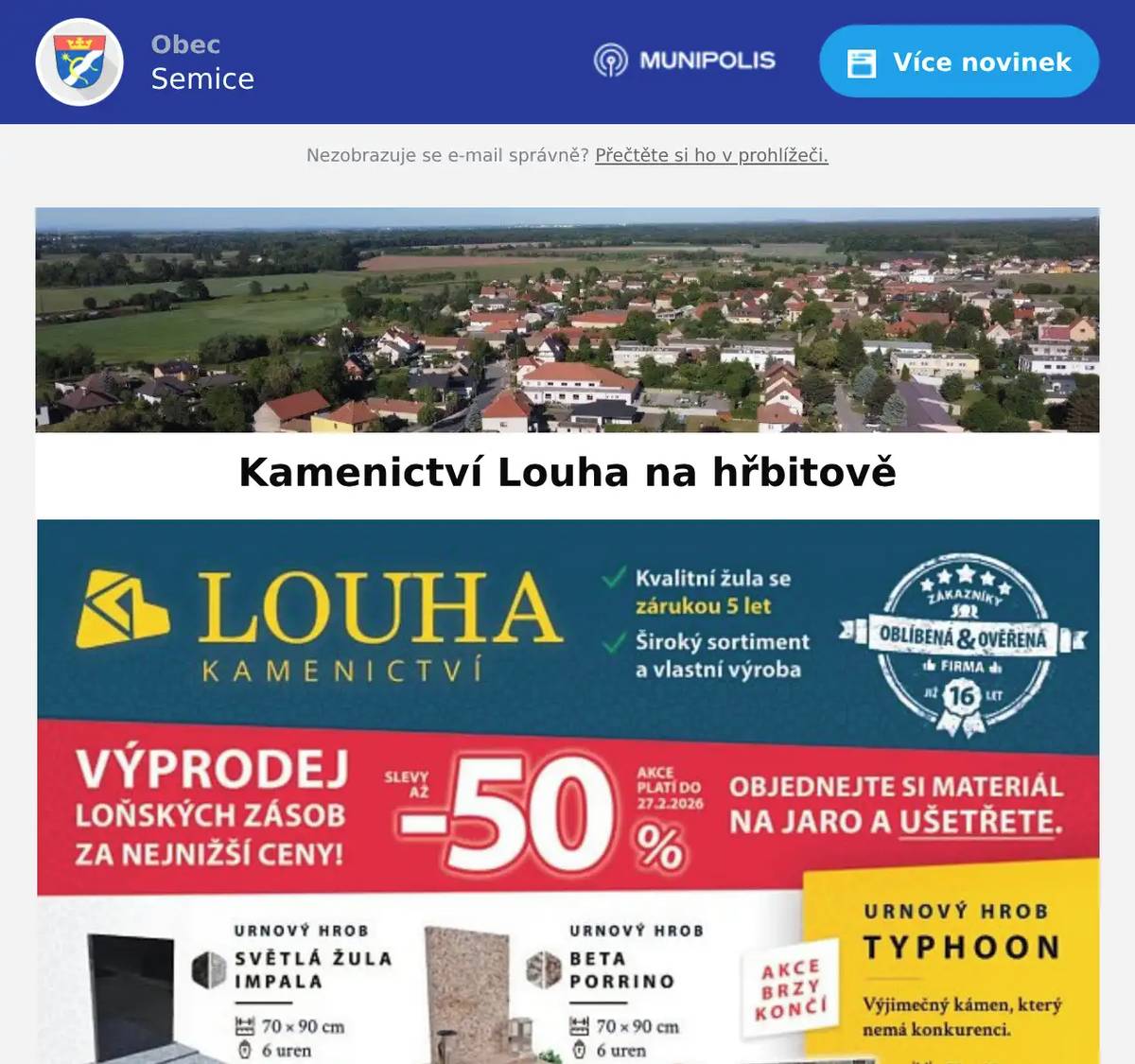 Dobrý den, ve středu 4.2. a 18.2. přijede na hřbitov zástupce Kamenictví Louha s.r.o. v čase 12:00-12:20. Firma nabízí nové celo-žulové hroby, krycí desky, rovnání pomníků, čištění a renovace terasových hrobů obnovu písma. Kompletní kamenické práce za velice příznivé ceny- slevy až 50% ! Pokud máte zájem, přijďte ve středu 4.2. nebo 18.2. v 12:00 -12:20 na hřbitov, kde Vám bude k dispozici zástupce Kamenictví Louha s.r.o. Děkujeme