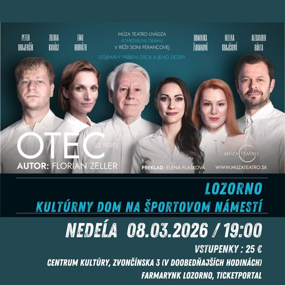Komediálna dráma OTEC     8.3.2026 o 19:00 hod. Kultúrny dom na Športovom nám. Lozorno (vedľa futbalového ihriska)     Silný a dojímavý príbeh muža (EMIL HORVÁTH), ktorý na jeseň života stráca pamäť a s ňou aj istotu, čo je realita. Jeho dcéra (ZUZANA KANÓCZ) sa snaží postarať o čoraz zmätenejšieho otca a zároveň žiť vlastný život.   Smutno-smiešna inscenácia plná emócií, ktorá sa dotkne každého z nás.     Fenomenálny herecký výkon Emila Horvátha a Zuzany Kanócz v hlavných úlohách. Emil Horváth bol za rolu otca nominovaný na ocenenie Dosky 2023.   Účinkujú : Emil Horváth, Zuzana Kanócz, Alexander Bárta, Helena Krajčiová, Dominika Žiaranová a Peter Brajerčík.   Dĺžka predstavenie : 01:30 h., nemá prestávku. Predstavenie je vhodné od 12 rokov.     Vstupné: 25 EUR   Predaj vstupeniek: Centrum kultúry Lozorno, Zvončínska 3 (v doobedňajších hodinách), predajňa FarmaRynk Lozorno a Ticketportal. https://www.ticketportal.sk/venue/Kulturny-dom-na-Sportovom-namesti-Lozorno-105808?fbclid=IwY2xjawP2tu5leHRuA2FlbQIxMABicmlkETBTeFFkMzlSYUtRR253UXlCc3J0YwZhcHBfaWQQMjIyMDM5MTc4ODIwMDg5MgABHlIc0c6oedBB8NE6spxXDwIEop4pd0Ybcp237_jVAeVM3MlaBL9SXtvgDmay_aem_9LqCufuCYBbWIINxSstMSw
