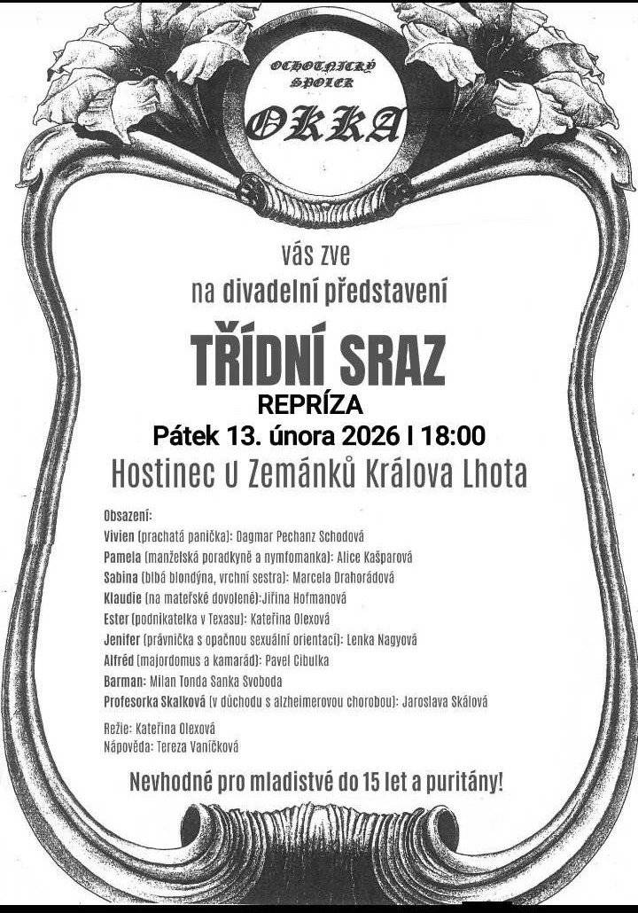 P O Z V Á N Í ! ! ! DIVADLO  Ochotnický divadelní spolek OKKA  vás zve na reprízu svého divadelního představení TŘÍDNÍ SRAZ, v pátek 13.2.2026 od 18:00 hodin v Hostinci U Zemánků.   U P O Z O R N Ě N Í  ! ! ! Obecní knihovna bude do 31.3.2026 uzavřena . S pozdravem obec Králova Lhota