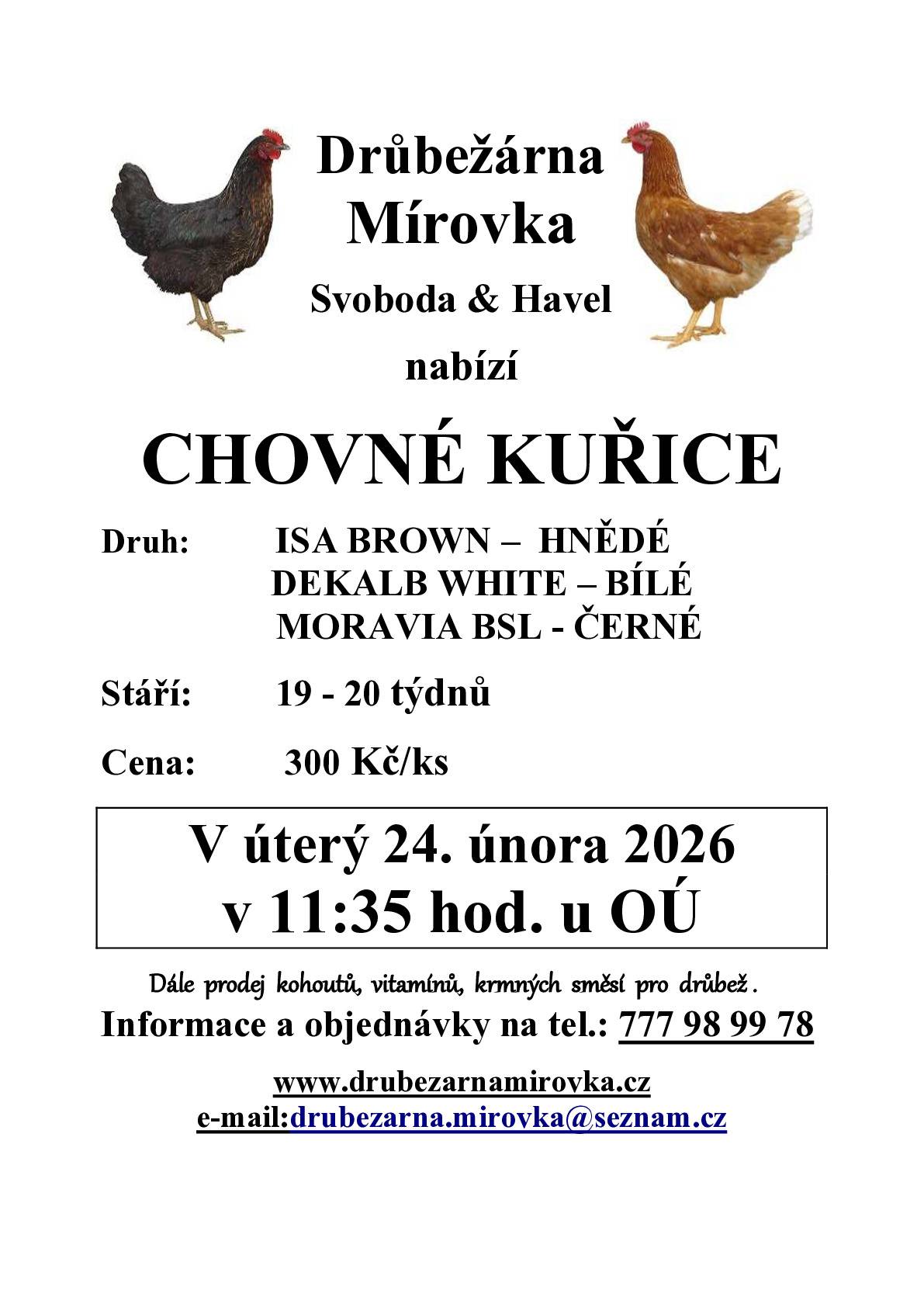 Drůbežárna Mírovka nabízí chovné kuřice hnědé, bílé a černé. Stáří 19-20 týdnů za cenu 300 Kč/ks. Prodej proběhne v úterý 24.2.2026 v 11:35 hodin u OÚ. Rezervace na telefonním čísle 777 98 99 78 nebo na OÚ v Chotuticích.
