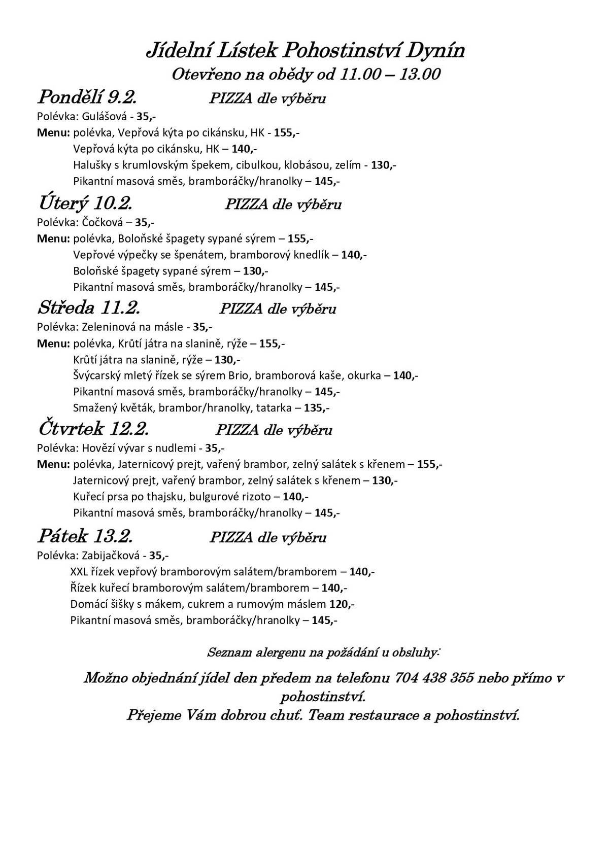 Zveme vás na obědy do našeho pohostinství v budově bývalé školy na návsi. Jídelní lístek na tento týden zasíláme v příloze a přejeme všem strávníkům dobrou chuť.