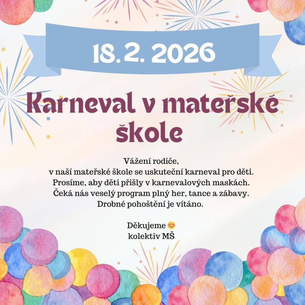 Karneval se uskuteční v dopoledních hodinách v prostorách MŠ, prosíme o přípravu karnevalových kostýmů, čeká nás veselý program :).
