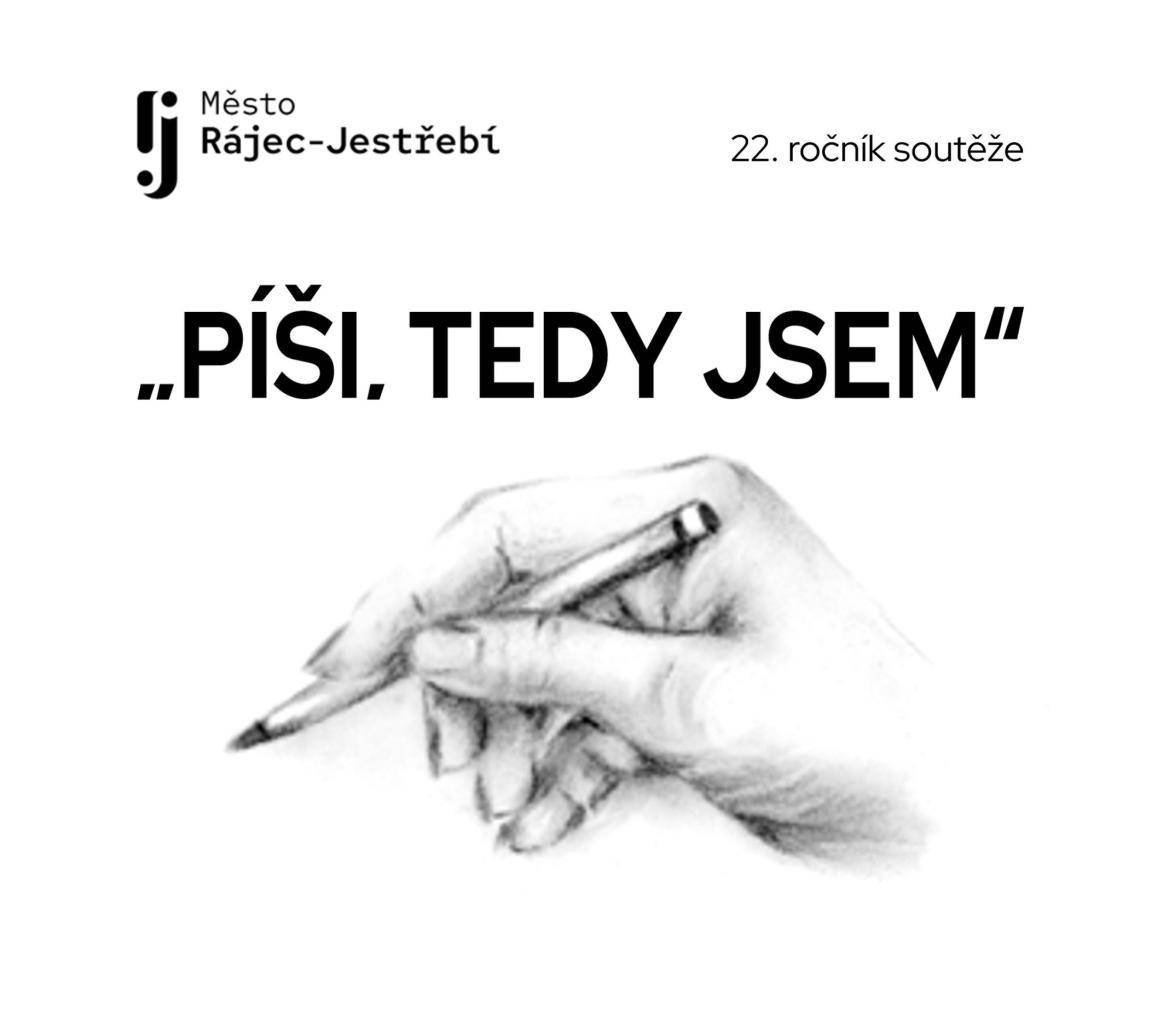 Město Rájec-Jestřebí ve spolupráci s Gymnáziem Rájec-Jestře o. p. s. a ZŠ a MŠ Rájec-Jestřebí vyhlašuje 22. ročník literární soutěže mladých, začínajících autorů "Píši, tedy jsem".  Podmínky soutěže: Přijímáme literární práce ve tvaru poezie a próza na volné téma.