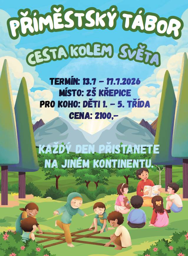 Termín: 13. - 17. 7. 2026   od pondělí do pátku v čase 8 - 16 hodin  Místo realizace: ZŠ Křepice  Pro žáky 1. - 5. třídy  Cena: 2 100,- Kč  Program: Cesta kolem světa  Přihláška a podrobnější informace viz. níže.