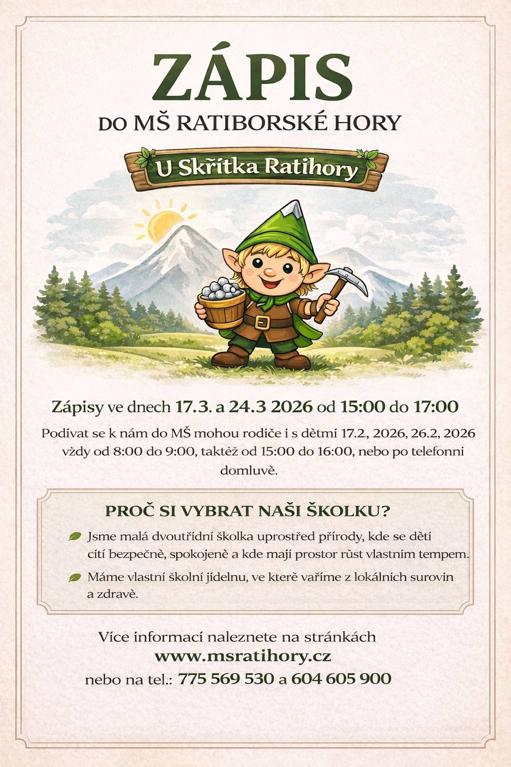 Zápis do MŠ Ratibořské Hory se uskuteční ve dnech 17.3. a 24.3.2026 od 15:00 do 17:00 hodin.  Více info na: https://www.msratihory.cz/skolka/zapis-do-ms/ nebo na tel.: 775 569 530 a 604 605 900.