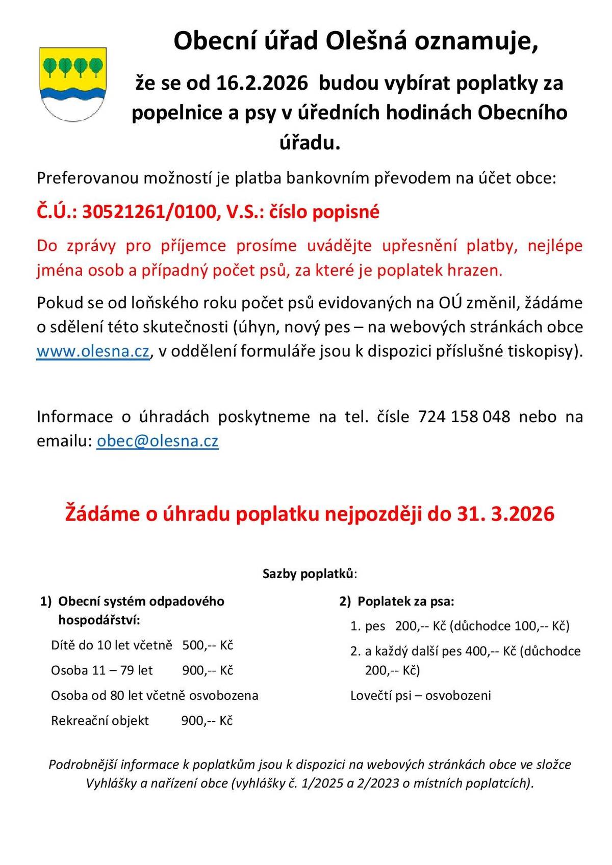 Obecní úřad Olešná oznamuje, že se od 16.2.2026 budou vybírat poplatky a svoz domovního odpadu a psy v úředních hodinách Obecního úřadu. Pokyny k platbě a výše částky jsou uvedeny v příloze a zároveň budou všem občanům vloženy do poštovní schránky.