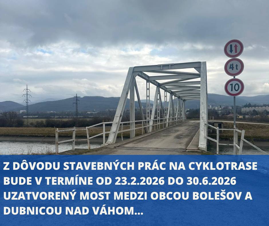 ‼️Uzávera mostu medzi Bolešovom a Dubnicou nad Váhom...   👉...spoločnosť STRABAG, s.r.o., ako zhotoviteľ stavebných prác stavby ,,Zlepšenie cyklistickej infraštruktúry v TSK - časť 4: úsek Nemšová - Dubnica nad Váhom - Ladce" nás informovala o plánovanej úplnej uzávere...