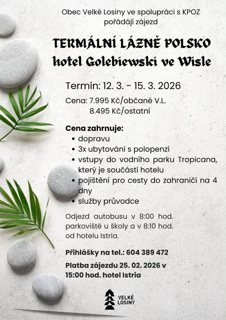> termín 12.3 - 15.3.2026   > Termální lázně Polsko hotel Golebiewski ve Wisle  > cena zájezdu 8.495 Kč/platba do 25.2.2026 v 15:00 hod. hotel Istria Velké Losiny  > přihlášky na tel: 604 389 472
