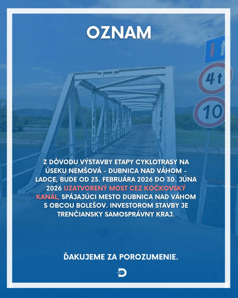 Upozorňujeme na uzáveru mostného objektu spájajúceho mesto Dubnica nad Váhom s obcou Bolešov z dôvodu výstavby ďalšej etapy Vážskej cyklomagistrály na úseku Nemšová – Dubnica nad Váhom – Ladce. Tá potrvá do 30. júna 2026.