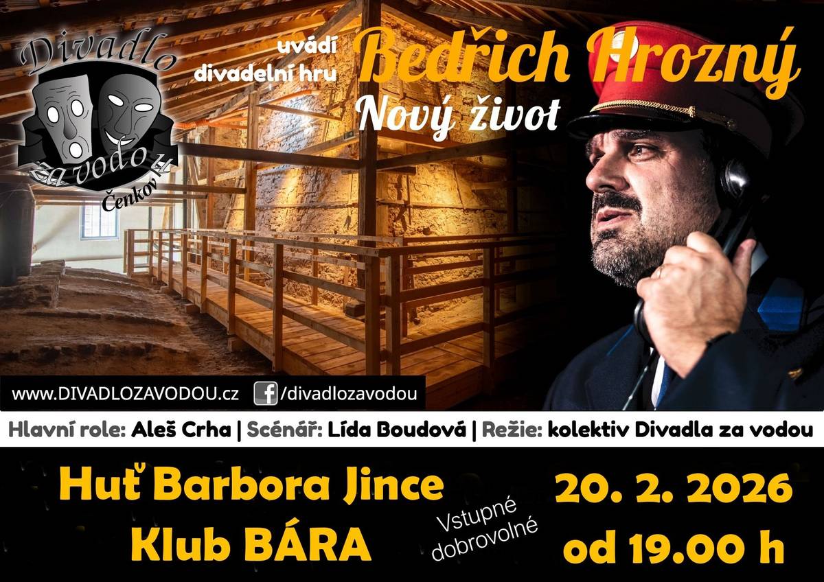Divadlo za vodou Čenkov vás zve v pátek 20. února v 19 hodin do hutě Barbora - Klubu Bára v Jincích na představení "Bedřich Hrozný - Nový život". Scénář: Lída Boudová, v hlavní roli Aleš Crha. Vstupné dobrovolné.