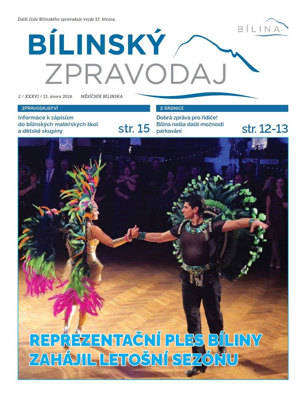 Vážení občané, v tomto týdnu vychází únorový Bílinský zpravodaj, který standardně dostáváte do Vašich schránek.  Pro uživatele Mobilního rozhlasu je však zpravodaj k dispozici v elektronické podobě jako CHYTRÝ ZPRAVODAJ, který si můžete v elektronických zařízeních pohodlně prolistovat a využívat aktivní odkazy.     V aktuálním vydání zpravodaje se můžete například dočíst o reorganizaci bílinských mateřských škol, o nové komunitní zahradě, nebo o plánu rozšiřování parkovacích míst ve městě.   Nechybí rozhovor se starostou města, fotoreportáž z 31. Reprezentačního plesu města a bílinské sportovní úspěchy. Mnohem více o dění v Bílině naleznete uvnitř aktuálního vydání Bílinského zpravodaje. Přejeme příjemné počtení. CHYTRÝ BÍLINSKÝ ZPRAVODAJ