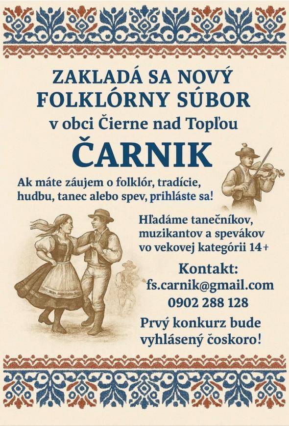 V obci Čierne nad Topľou sa zakladá nový folklórny súbor. Hľadáme tanečníkov, muzikantov a spevákov vo veku 14 a viac rokov. Záujemcovia sa môžu prihlásiť čoskoro.