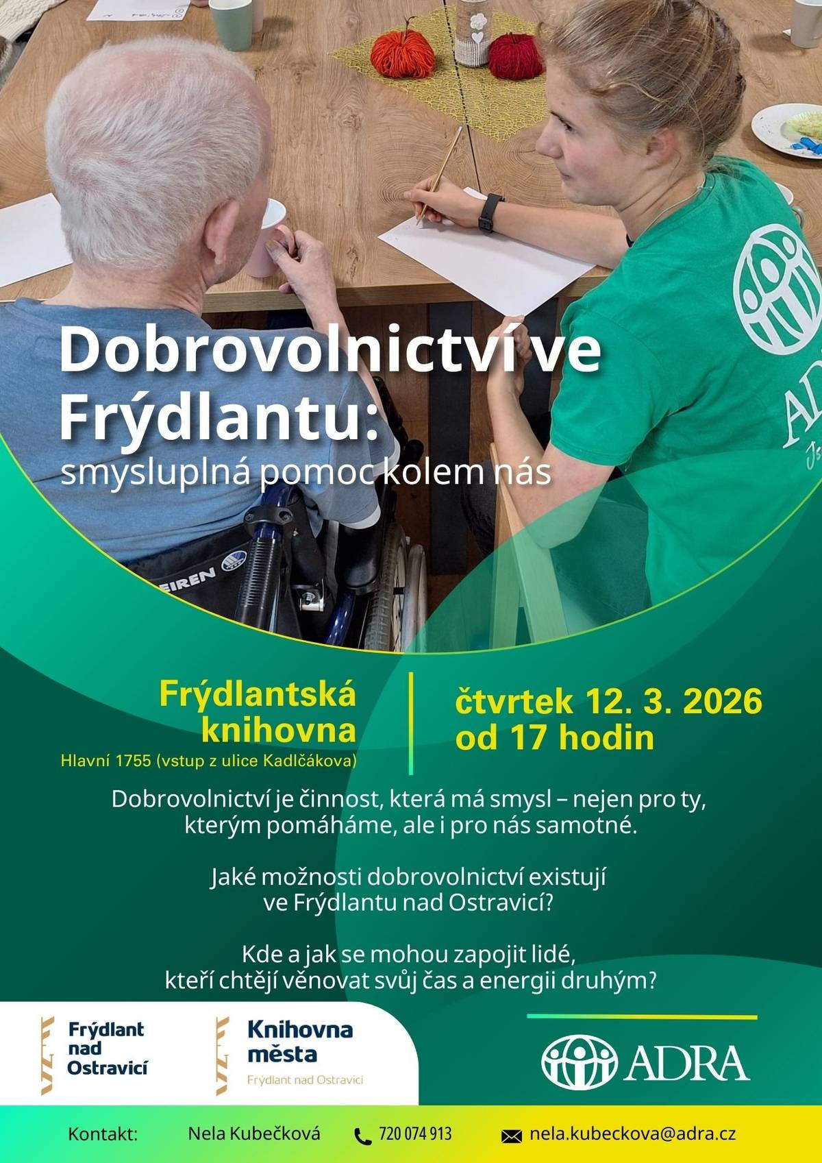 Dobrovolnictví je činnost, která má smysl – nejen pro ty, kterým pomáháme, ale i pro nás samotné. Jaké možnosti dobrovolnictví existují ve Frýdlantu nad Ostravicí? Kde a jak se mohou zapojit lidé, kteří chtějí věnovat svůj čas a energii druhým? O těchto tématech bude beseda, která se uskuteční ve čtvrtek 12. března od 17:00 ve Frýdlantské knihovně. Setkání je určeno široké veřejnosti a všem, kteří přemýšlejí o tom, jak se smysluplně zapojit do dění ve městě. Beseda nabídne prostor pro sdílení zkušeností, inspiraci i konkrétní informace o dobrovolnických aktivitách v našem okolí. Ti, kteří by si chtěli dobrovolnictví rovnou vyzkoušet v praxi, jsou zváni na společné hraní deskových her do Střediska sociálních služeb města Frýdlant nad Ostravicí. Setkání se uskuteční ve čtvrtek 19. března od 15:30. Zájemci se mohou přihlásit na telefonním čísle 720 074 913. Mockrát děkuji za ochotu! Hezký den přeje Nela Kubečková ADRA o.p.s.  Zveřejnila: Kristýna Amálie Heczková