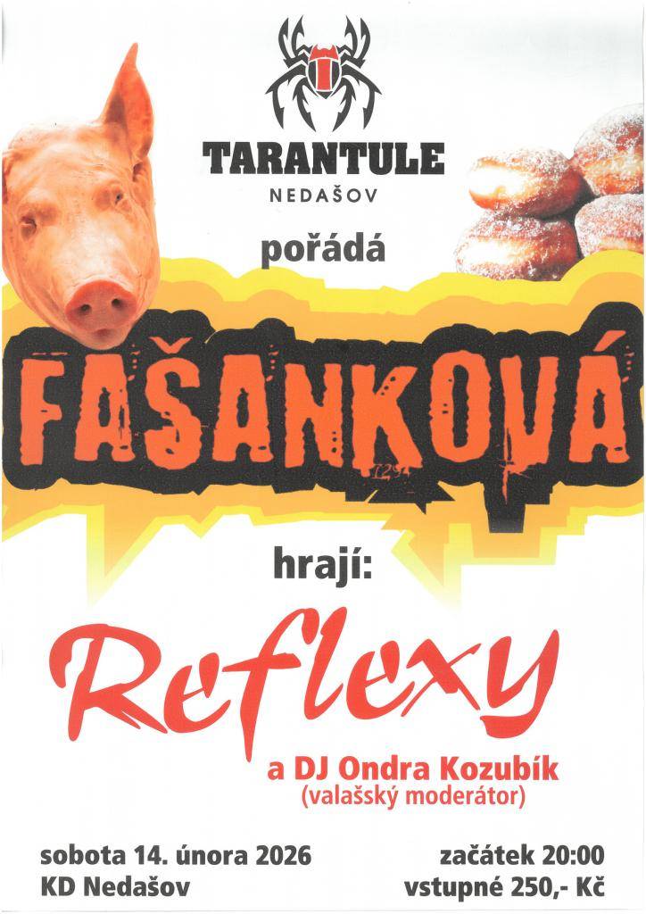 Hokejový klub HC Tarantule Nedašov Vás srdečně zve na tradiční Fašankovou zábavu, která se uskuteční v sobotu 14.2. v KD Nedašov. K poslechu a tanci zahraje kapela Reflexy a o diskotékovou hudbu se postará DJ Ondra Kozubík, valašský moderátor. Občerstvení zajištěno. Těší se na vás pořadatelé.