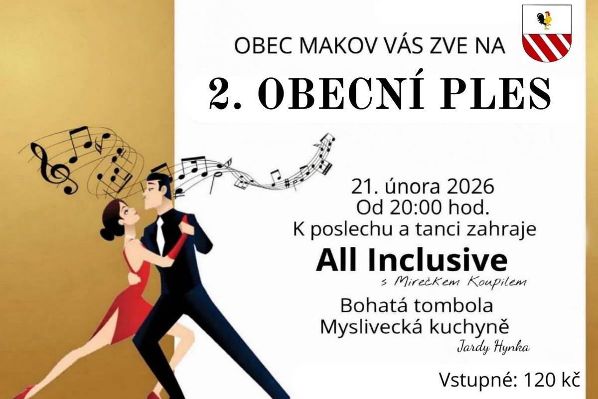 V pořadí druhý Makovský obecní ples se uskuteční v sobotu 21. února 2026 od 20hod. v sokolovně. Přijďte si užít večer plný hudby, tance a dobré nálady s kapelou All Inklusive Mirečka Koupila. Dále na vás čeká bohatá tombola. K občerstvení je připravena zvěřinová kuchyně, která potěší každého gurmána. Všichni jste velice zváni.