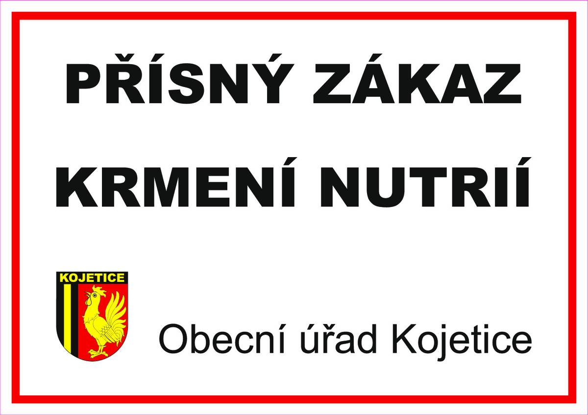 Vážení občané, v celé obci Kojetice platí přísný zákaz krmení nutrií !!! Nutrie říční způsobují jako invazivní druh významné škody, zejména erozí břehů hloubením nor, ničením vodohospodářských hrází a spásáním břehové vegetace. V zemědělství devastují porosty obilovin, řepky a zeleniny, přičemž ohrožují místní ekosystémy. Navíc přenášejí nemoci (leptospiróza, salmonelóza) a představují riziko i pro domácí zvířata.  Nevíte, jak vypadá? Podívejte se např. na stránky: https://www.hubeni-skudcu.cz/blog/nutrie-ricni-invazivni-problem-nasich-rek/