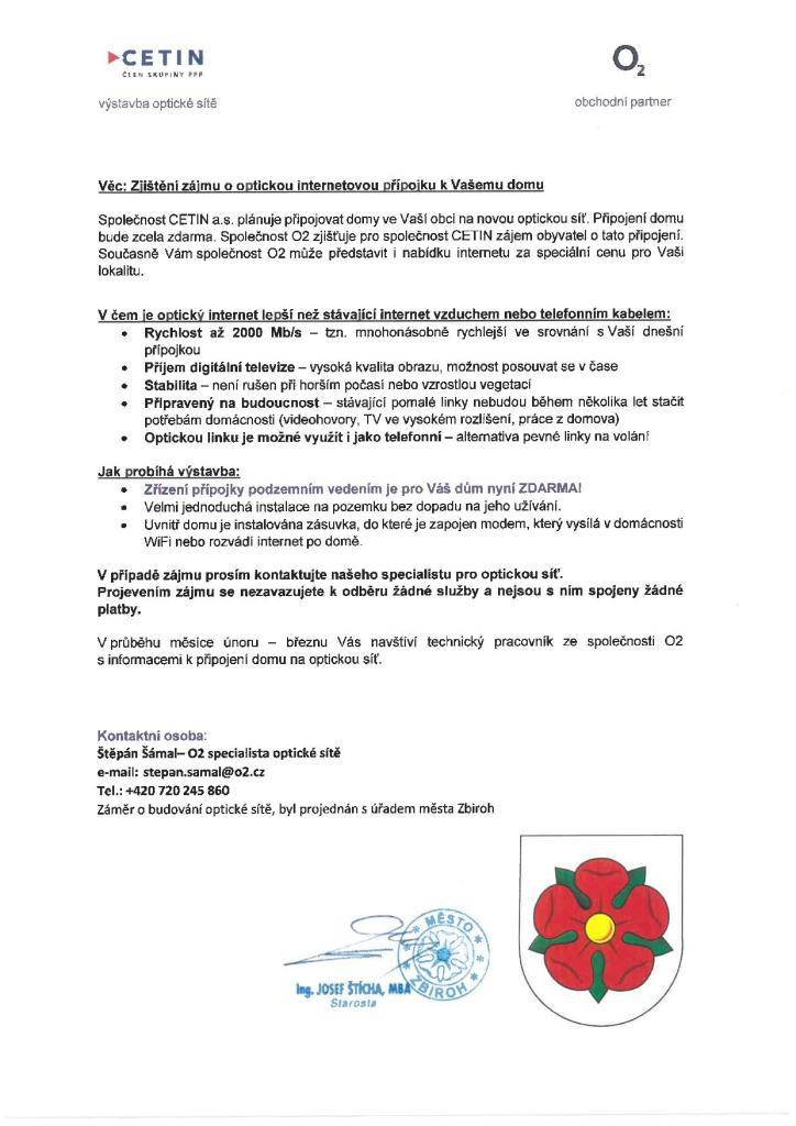 Vážení spoluobčané,  informujeme vás, že společnost CETIN a.s. plánuje v naší obci výstavbu nové optické sítě. V souvislosti s tím se budou v našem městě v průběhu února a března pohybovat techničtí pracovníci společnosti O2, která pro CETIN zjišťuje zájem o připojení.
