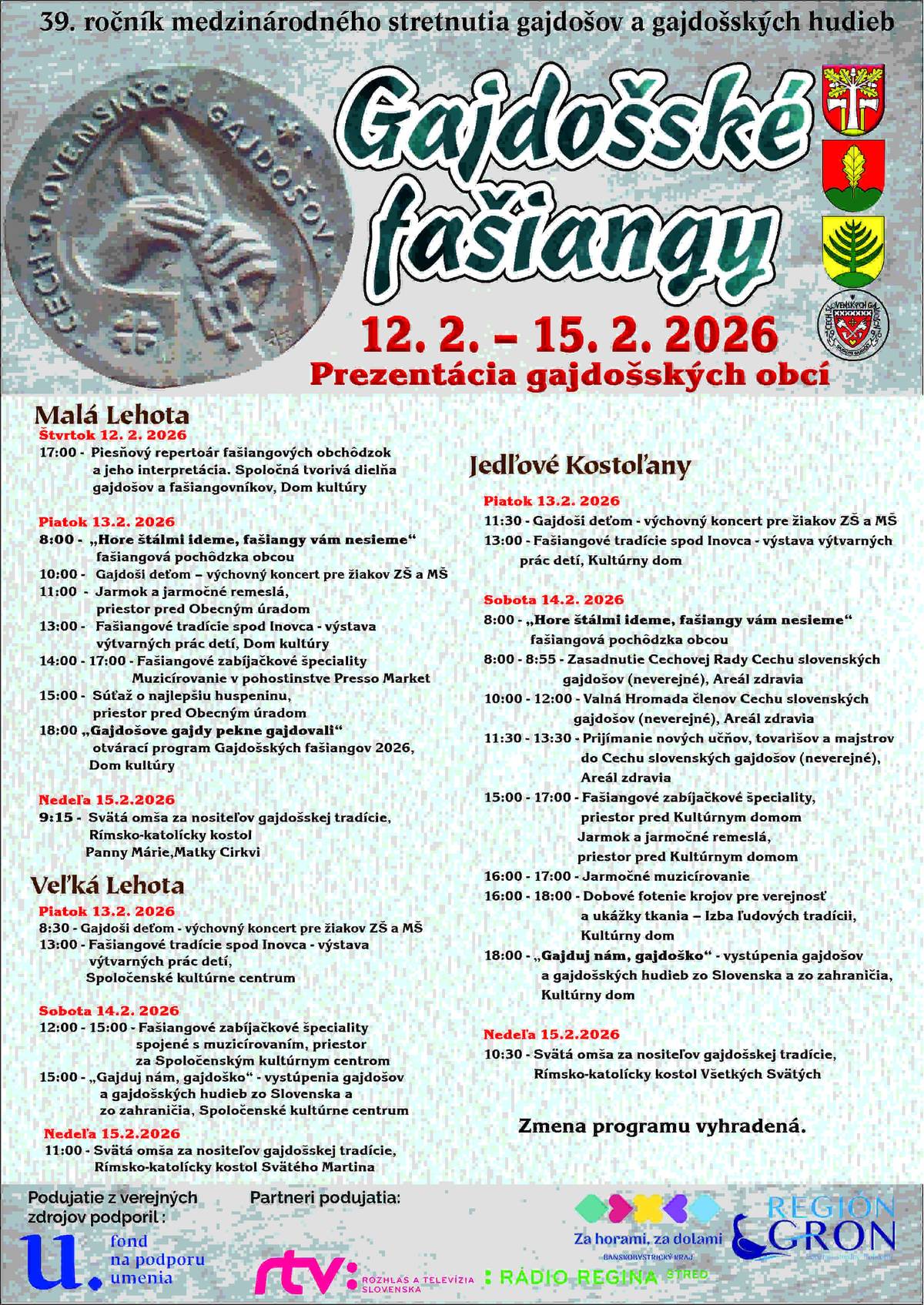 Obce Malá Lehota, Veľká Lehota a Jedľové Kostoľany pozývajú v dňoch 12.02. - 15.02.2026 na gajdošské fašiangy a fašiangovú zábavu. Bližší program nájdete v priloženom plagáte.