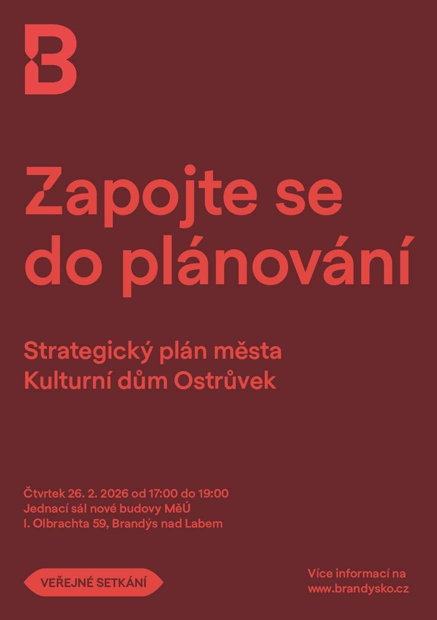 Město Brandýs nad Labem-Stará Boleslav Vás srdečně zve na veřejné setkání, které se bude věnovat dvěma klíčovým tématům dalšího rozvoje: novému strategickému plánu a přípravě Kulturního domu Ostrůvek. - ve čtvrtek 26. února od 17.00 - v jednacím sálu nové budovy MěÚ (I. Olbrachta 59, Brandýs nad Labem) První část setkání má otevřít debatu o tom, jak by mělo město vypadat v roce 2040, jaká má být jeho dlouhodobá vize a jaké priority by měly určovat jeho další směřování. Druhá část se bude věnovat novému kulturnímu domu, jehož podoba vzejde z architektonické soutěže. Představena budou základní východiska a vize vedení města. Hlavním cílem bude otevřít diskuzi o potřebách a očekáváních veřejnosti. Tyto podněty pomohou formulovat zadání architektonické soutěže. Setkání proběhne formou moderované diskuze. K dispozici vám budou představitelé města i odborníci z platformy 4ct, která má na starost přípravu architektonické soutěže na KD Ostrůvek. Přijďte se zapojit do tvorby budoucnosti města. Váš názor nás zajímá.
