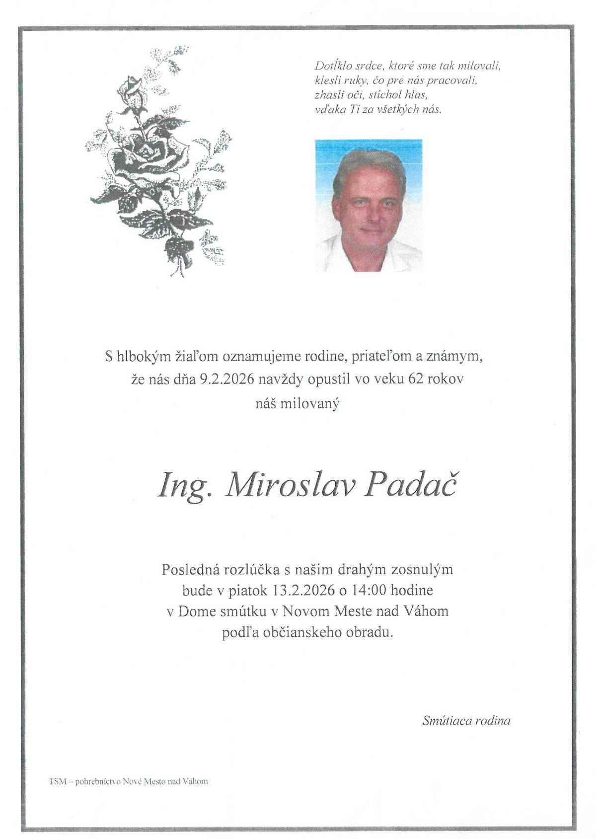 Pohreb zomrelého Ing. Miroslava Padača / 62 rokov/ z osady Mravcové bude v piatok 13.2. o 14.00 hod v Dome smútku v Novom Meste nad Váhom.